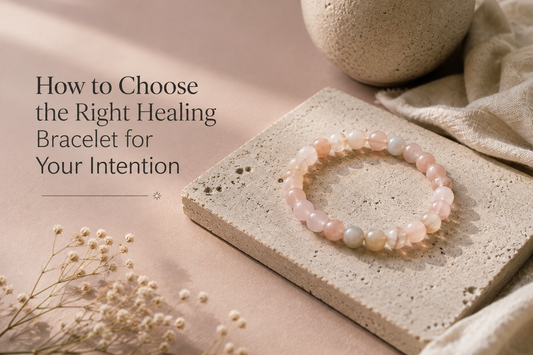 How to Choose the Right Healing Bracelet for Your Intention